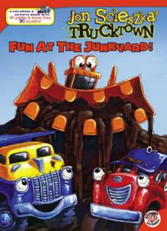 Jon Scieszka's Trucktown: Fun at the Junkyard! by Leigh Olsen