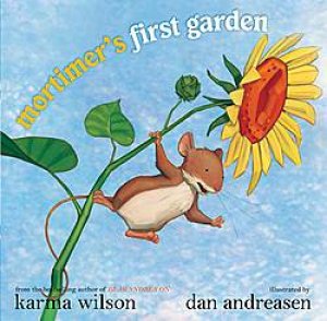 Mortimer's First Garden by Karma Wilson