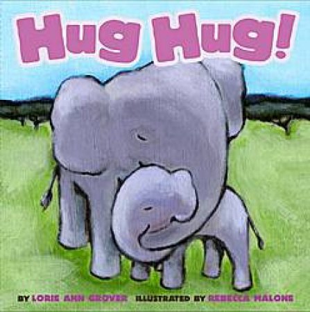 Hug Hug! by Lorie Ann Grover