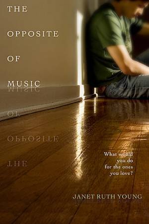 The Opposite Of Music by Janet Ruth Young