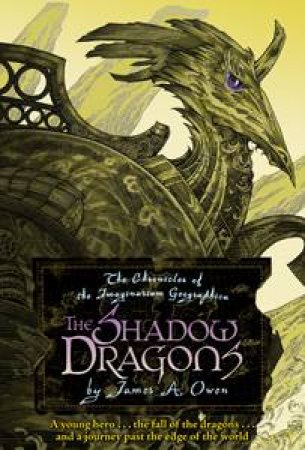 Chronicles of the Imaginarium Geographica: The Shadow Dragons by James A Owen