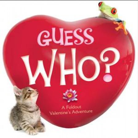 Guess Who? A Foldout Valentine's Adventure by Lola Schaefer