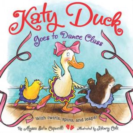 Katy Duck Goes To Dance Class by Alyssa Satin Capulcilli