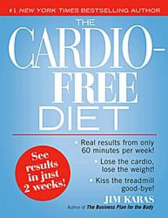 Cardio-Free Diet: See Results in Just 2 Weeks by Jim Karas