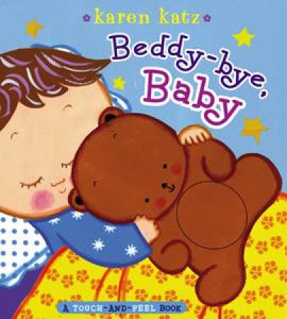 Beddy-Bye, Baby, A Touch-and-Feel Book by Karen Katz