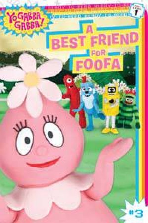 Yo Gabba Gabba!: A Best Friend for Foofa by Sheila Sweeny Higginson