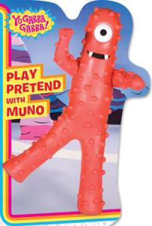 Yo Gabba Gabba!: Play Pretend With Muno by Veronica Paz