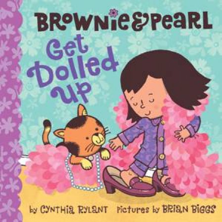 Brownie and Pearl Get Dolled Up by Cynthia Rylant