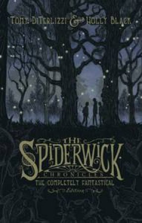 Spiderwick Chronicles: The Completely Fantastical Edition by Tony DiTerlizzi & Holly Black