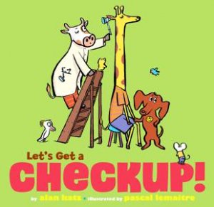 Let's Get a Checkup! by Alan Katz