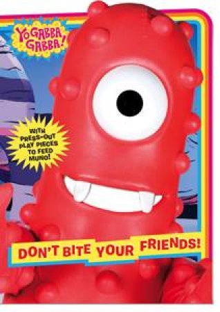 Yo Gabba Gabba: Don't Bite Your Friends! by Lisa Rao