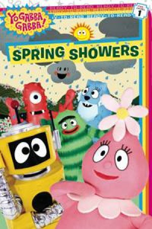 Yo Gabba Gabba!: Spring Showers by Samantha Brooke