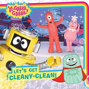 Yo Gabba Gabba!: Let's Get Cleany-Clean! by Jean McElroy