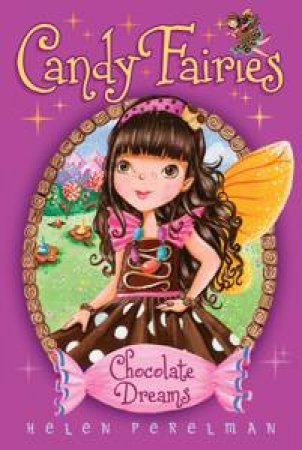 Candy Fairies: Chocolate Dreams by Helen Perelman