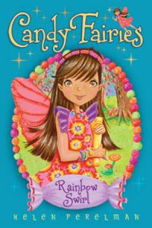 Candy Fairies: Rainbow Swirl by Helen Perelman