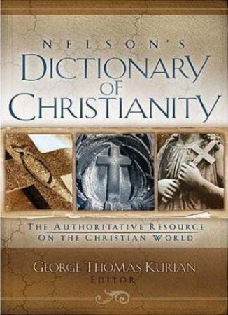 Nelson's Dictionary Of Christianity by George Thomas Kurian