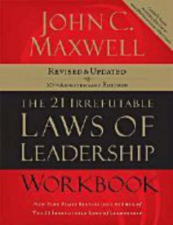 The 21 Irrefutable Laws of Leadership Workbook by John C. Maxwell