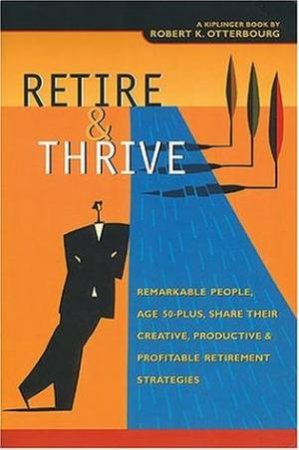 Retire & Thrive by Robert K Otterbourg