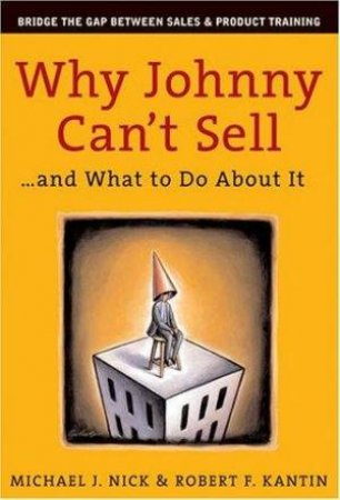 Why Johnny Can't Sell by Michael J Nick