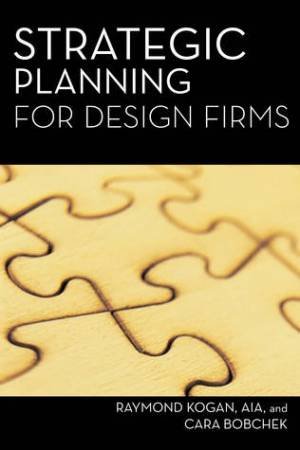 Strategic Planning for Design Firms by Raymond Kogan