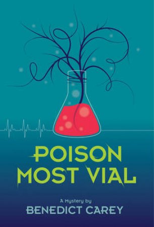 Poison Most Vial: A Mystery by Benedict Carey