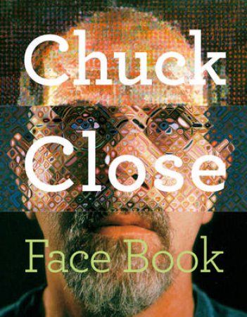 Chuck Close: Face Book by Chuck Close