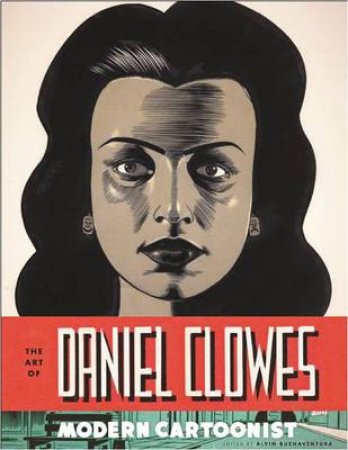 Art of Daniel Clowes by Alvin Buenaventura