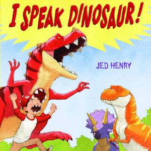 I Speak Dinosaur! by Jed Henry