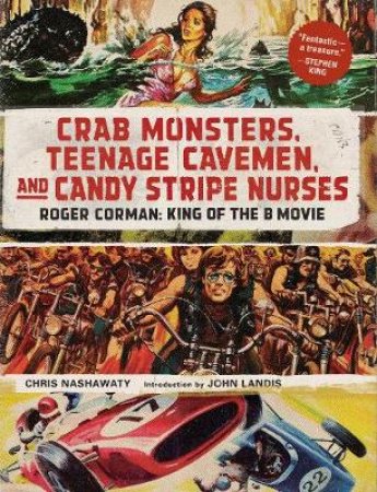 Crab Monsters, Teenage Cavemen, and Candy Stripe Nurses by Chris Nashawaty