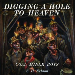 Digging a Hole to Heaven: Coal Miner Boys by S Nelson