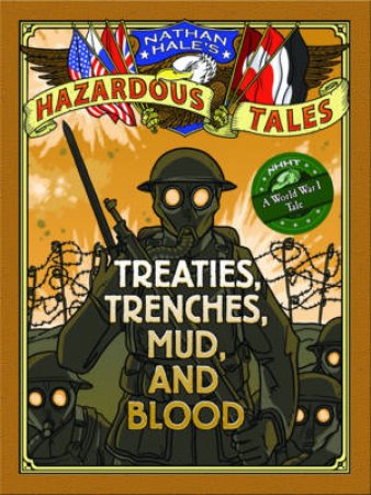 Nathan Hale's Hazardous Tales: Treaties, Trenches, Mud, and Blood by Nathan Hale