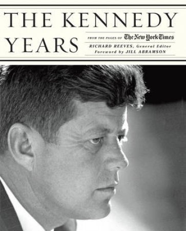 Kennedy Years: From the Pages of the New York Times by Richard Reeves