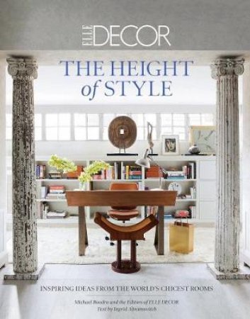 Elle Decor: The Height of Style by Michael Boodro