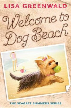 Welcome to Dog Beach: The Seagate Summers Book One by Lisa Greenwald