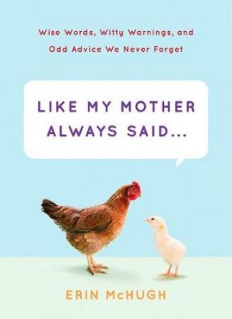 Like My Mother Always Said... by Erin McHugh