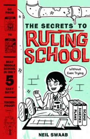 The Secrets to Ruling School (Without Even Trying) by Neil Swaab