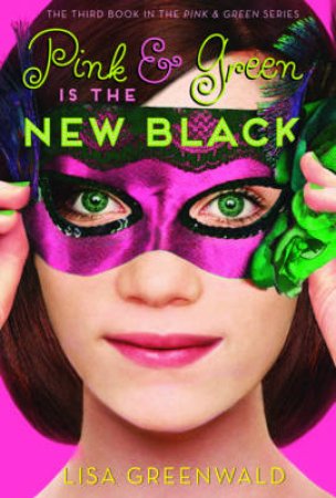 Pink & Green Is the New Black: Pink & Green Book Three by Lisa Greenwald