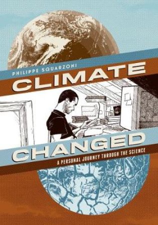 Climate Changed:A Personal Journey Through the Science by Phillippe Squarzoni