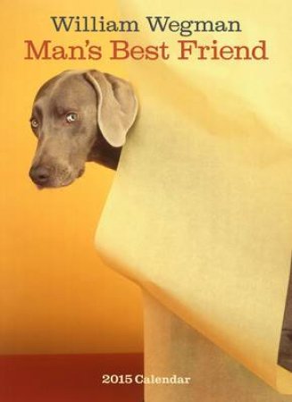 Man's Best Friend 2015 Calendar by William Wegman