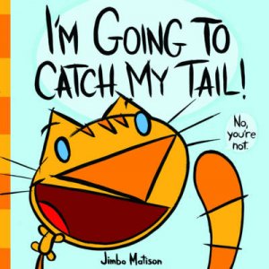 I'm Going to Catch My Tail! by Jimbo Matison