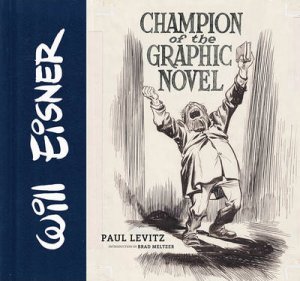 Will Eisner: Champion of the Graphic Novel by Paul Levitz