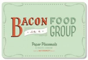 Daily Dishonesty: Bacon Is a Food Group (Paper Placemats) by Lauren Hom