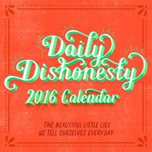 Daily Dishonesty 2016 Wall Calendar: The Beautiful Little Lies We Tell by Lauren Hom