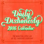 Daily Dishonesty 2016 Wall Calendar The Beautiful Little Lies We Tell