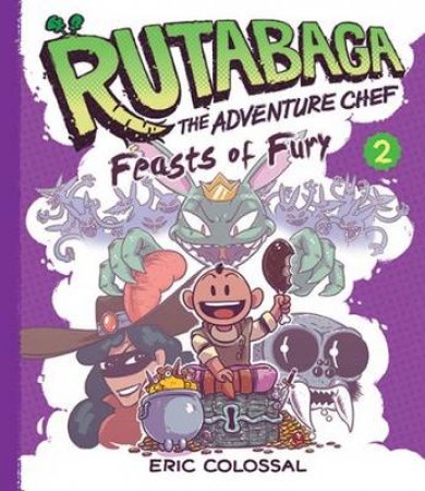 Rutabaga the Adventure Chef: Bk 2 Feasts of Fury by Eric Colossal