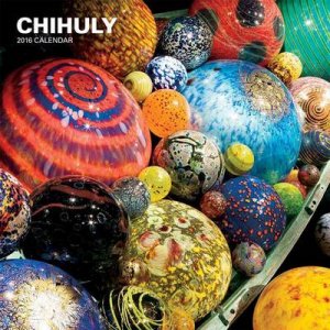 Chihuly 2016 Wall Calendar by Dale Chihuly