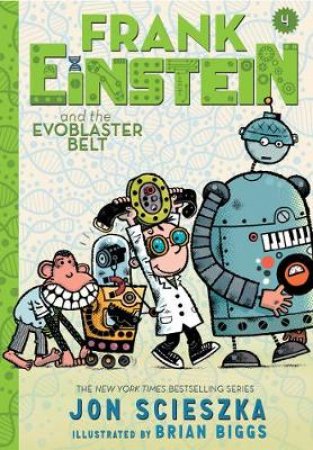 Frank Einstein and the EvoBlaster Belt: Book Four by Jon Scieszka