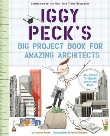 Iggy Peck's Big Project Book For Amazing Architects by Andrea Beaty