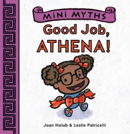 Mini Myths: Good Job, Athena! by Joan Holub