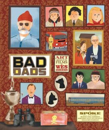 Wes Anderson Collection: Bad Dads: Art Inspired by the Films of W by Gallery Spoke